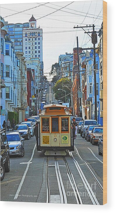 San Francisco Cable Car To Powell And Market Streets Wood Print featuring the photograph San Francisco Cable Car to Powell and Market Streets by Artist and Photographer Laura Wrede