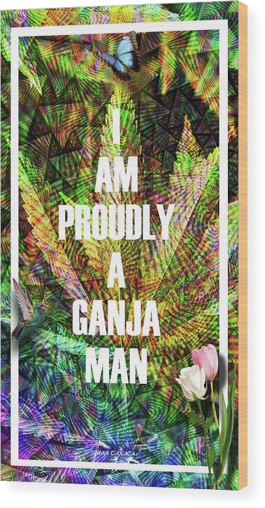 Inspiration Wood Print featuring the digital art Proudly A Ganja Man by J U A N - O A X A C A