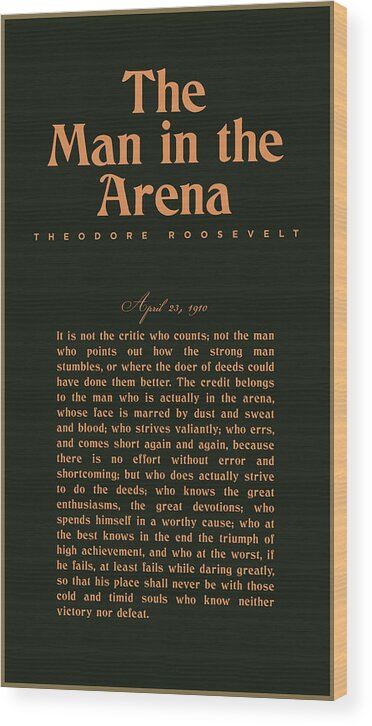 The Man In The Arena Wood Print featuring the mixed media The Man in the Arena - Theodore Roosevelt - Citizenship in a Republic 02 by Studio Grafiikka
