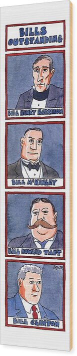 Bills Outstanding
(portraits Of Presidents Named Bill: Bill Henry Harrison Wood Print featuring the drawing Bills Outstanding by Jack Ziegler