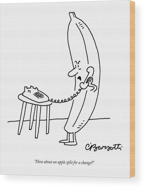 Banana Talking Food

(banana Talking On The Phone.) 121745 Cba Charles Barsotti Wood Print featuring the drawing How About An Apple Split For A Change? by Charles Barsotti