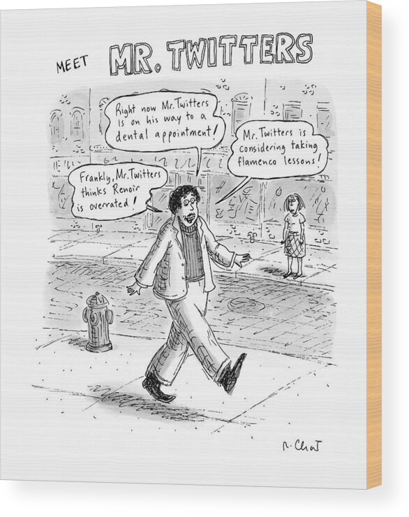Captionless. Thought Bubbles Wood Print featuring the drawing Captionless. meet Mr. Twitters by Roz Chast