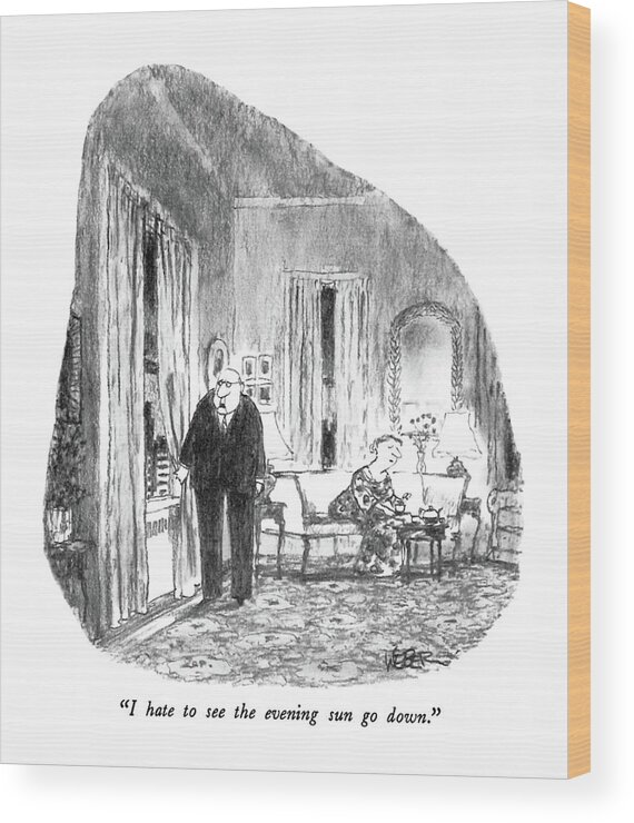 

 Elderly Man Says To His Wife As He Peers Out The Window. Line Is From The Song Wood Print featuring the drawing I Hate To See The Evening Sun Go Down by Robert Weber