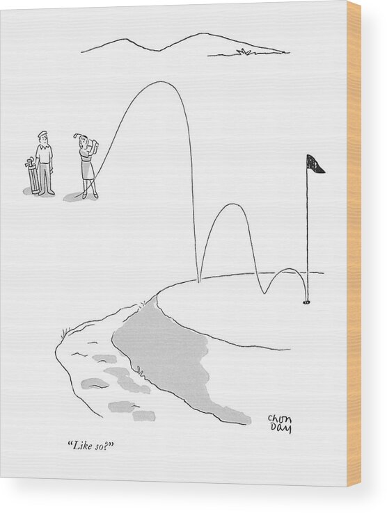 
 (wife To Husband As She Makes Hole In One.) Leisure Wood Print featuring the drawing Like So? by Chon Day
