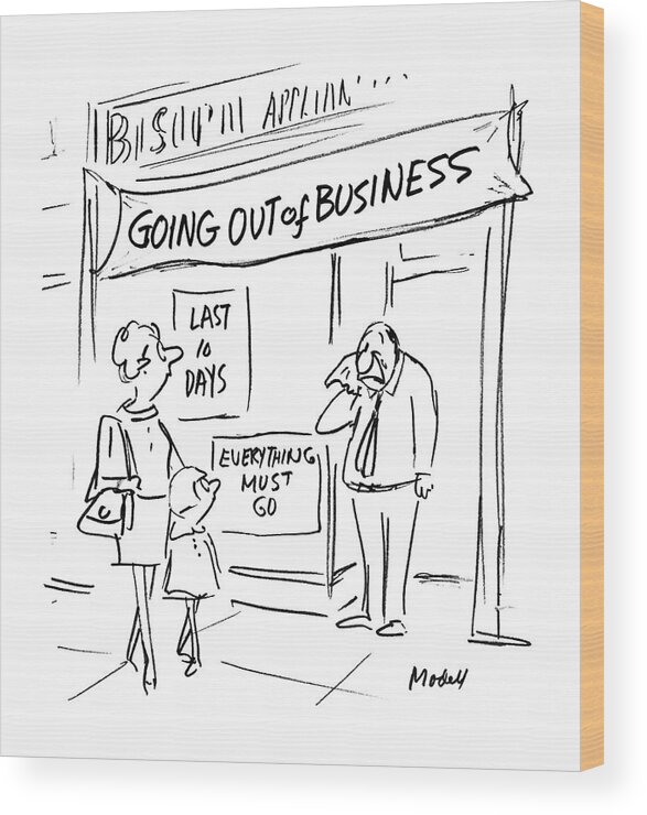 Signs Outside Business Windows: 'going Out Of Business'. 'last 10 Days'.
'everything Must Go'.
(man Crying Outside Business Doorway). Artkey 38040 Wood Print featuring the drawing Signs Outside Business Windows: 'going by Frank Modell