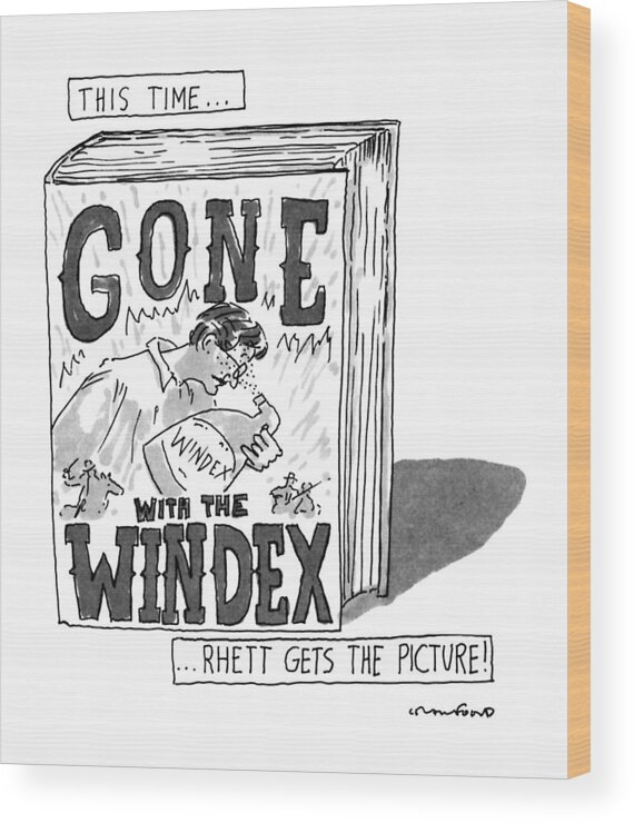 
Title: This Time... Rhett Gets The Picture!: Title. Book Entitled Gone With The Windex Wood Print featuring the drawing This Time... Rhett Gets The Picture by Michael Crawford