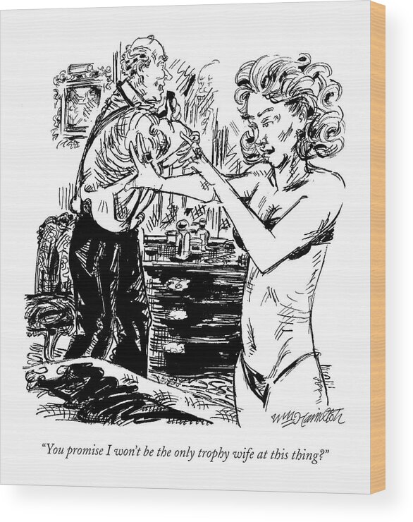 Dating Wood Print featuring the drawing You Promise I Won't Be The Only Trophy Wife by William Hamilton