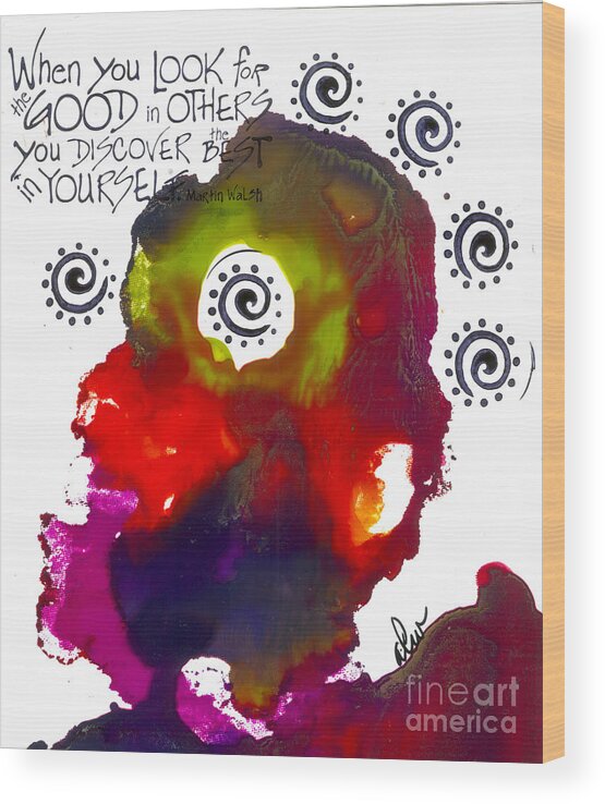 Abstract Wood Print featuring the mixed media Look for Good in Others by Angela L Walker