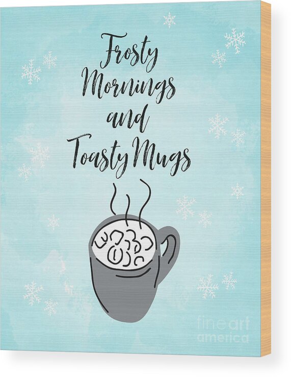 Quotes Wood Print featuring the painting Frosty Mornings And Toasty Mugs by Tina LeCour