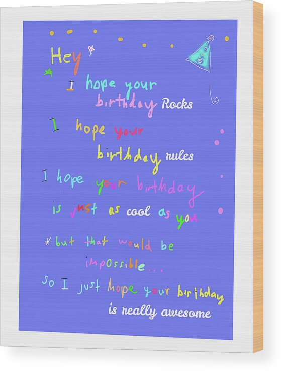 Birthday Wood Print featuring the digital art I hope your birthday rules by Ashley Rice