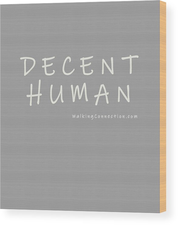Decent Human Wood Print featuring the photograph Decent Human by Gene Taylor