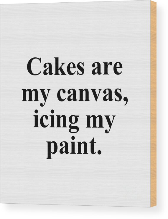 Baker Wood Print featuring the digital art Cakes are my canvas icing my paint. by Jeff Creation