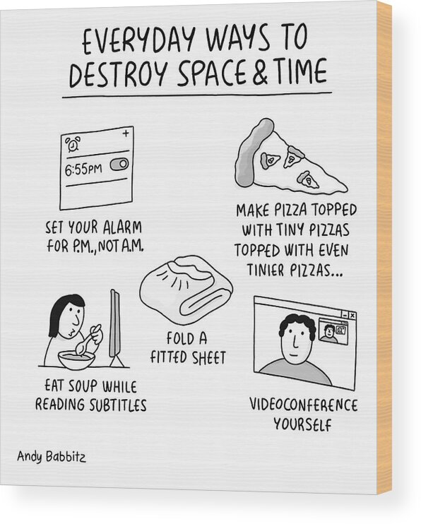 Everyday Ways To Destroy Space & Time Alarm Wood Print featuring the drawing Everyday Ways to Destroy Space and Time by Andy Babbitz