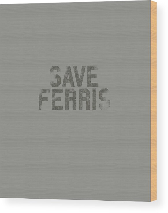 Ferris Bueller Save Ferris Wood Print featuring the digital art Ferris Bueller Save Ferris by R Roseal