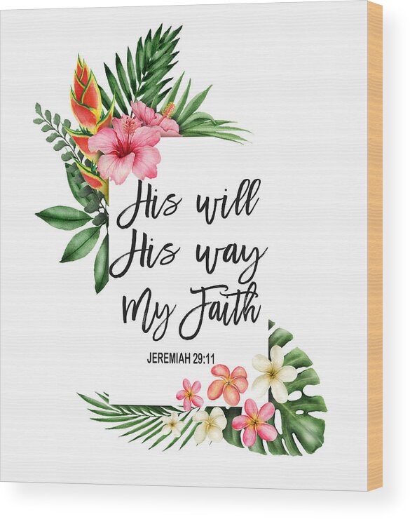 His Will His Way My Faith Wood Print featuring the painting His will His way My Faith Bible Verse Exotic Flowers Frame by Georgeta Blanaru