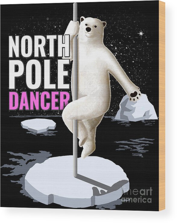 North Pole Dancing Bear Dancer Fitness Gift Idea Wood Print by Haselshirt -  Pixels
