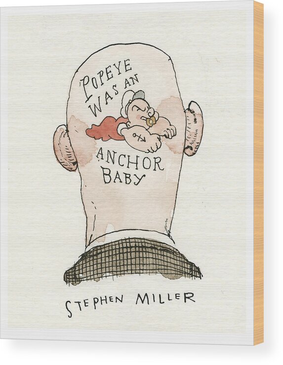 Popeye Was An Anchor Baby Wood Print by Barry Blitt - Conde Nast