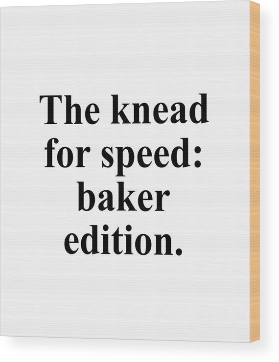 Baker Wood Print featuring the digital art The knead for speed baker edition. by Jeff Creation