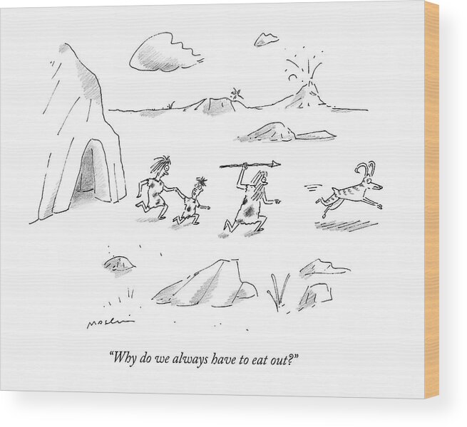 Caveman Wood Print featuring the drawing Why Do We Always Have To Eat Out? by Michael Maslin