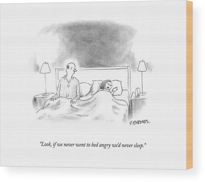 
(wife To Husband In Bed.) 125052 Pby Pat Byrnes Marriage Relationship Emotions Wood Print featuring the drawing Look, If We Never Went To Bed Angry We'd by Pat Byrnes