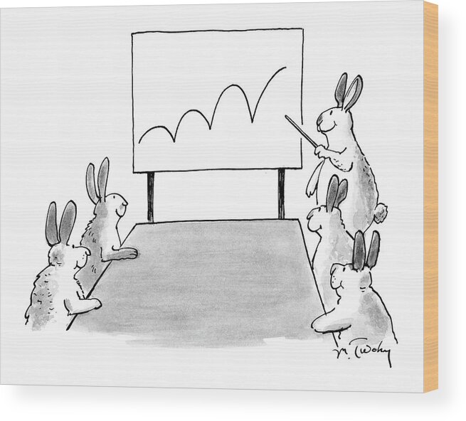 Business Management 

(rabbit At A Meeting Showing A Chart With A Bouncing Line. ) 120164 Mtw Mike Twohy Wood Print featuring the photograph New Yorker December 6th, 2004 by Mike Twohy