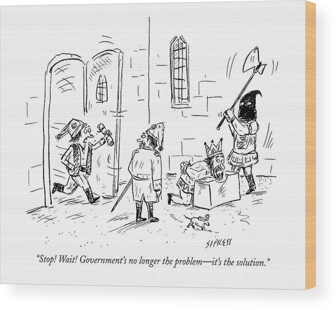 King Wood Print featuring the drawing Stop! Wait! Government's No Longer The Problem - by David Sipress