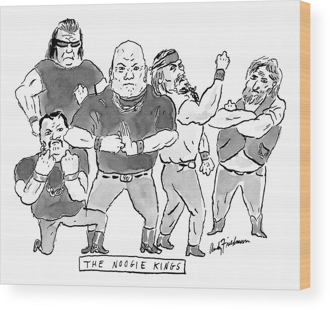 Captionless Wood Print featuring the drawing A Group Of Tough Guys. Beneath Reads The Noogie by Andy Friedman