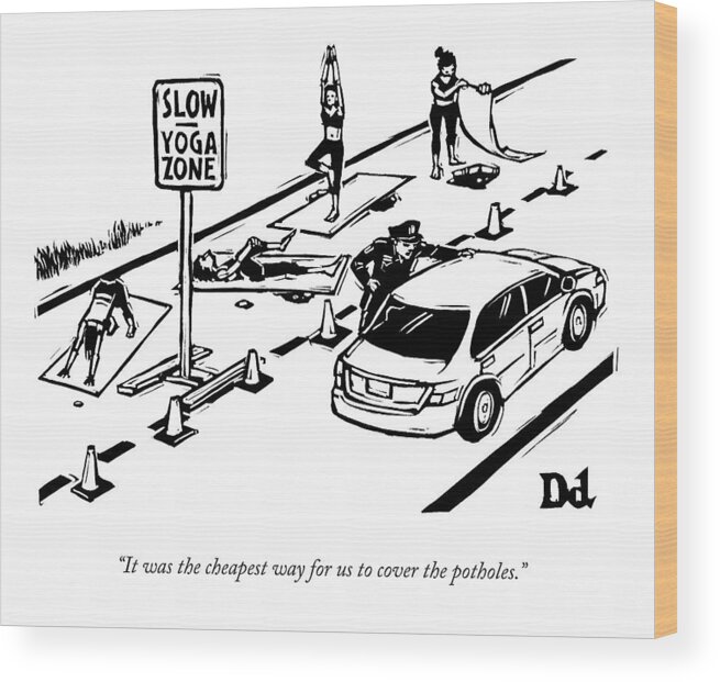 Yoga Zone Wood Print featuring the drawing A Man Talking To A Driver As He Passes A Slow by Drew Dernavich