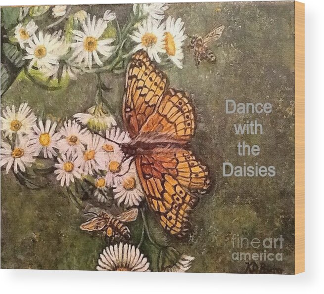 Nature Scene Message Of Hope And Cooperation Honeybees Golden Orange And Brown Butterfly White Daisies With Yellow Center Green Marbleized Or Textured Background Wood Print featuring the painting Dance with the Daisies with an Inspirational Quote by Kimberlee Baxter