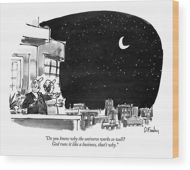 Business Wood Print featuring the drawing Do You Know Why The Universe Works So Well? God by Dana Fradon