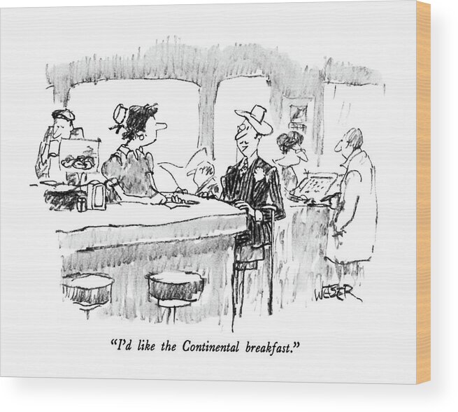 

 A European Gentleman Sits At The Counter In A Diner And Speaks To The Waitress. 
Dining Wood Print featuring the drawing I'd Like The Continental Breakfast by Robert Weber