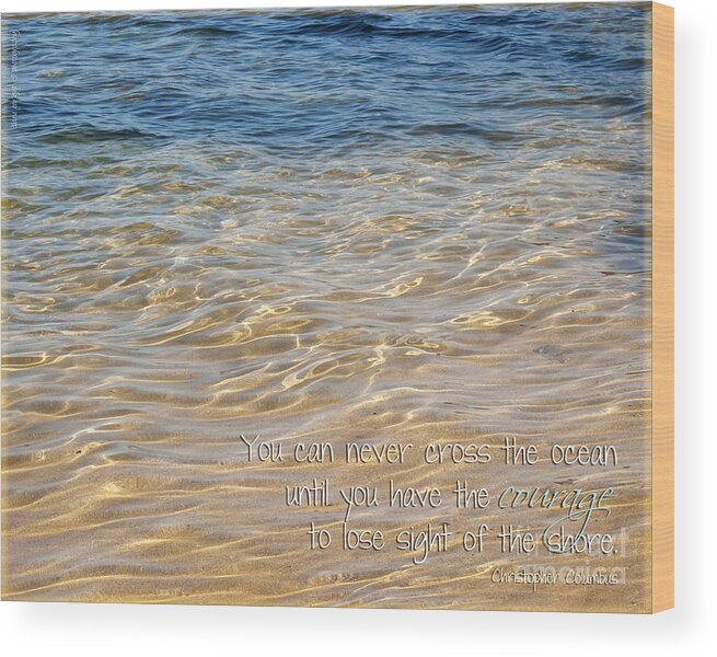 Inspiration Wood Print featuring the photograph It Takes Courage by Diane Enright