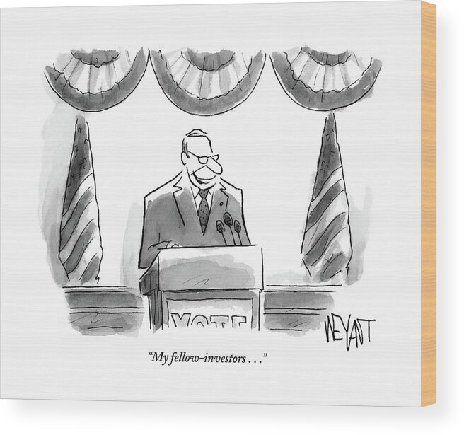 Investors Wood Print featuring the drawing Man Stands Speaking At Podium With A Sign by Christopher Weyant