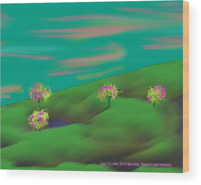 Morniung Sky Hill Blossom Trees Almond Wood Print featuring the digital art Morning. Almond tree blossom by Dr Loifer Vladimir