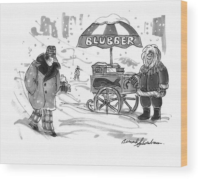 (the Man Sees An Eskimo Selling Blubber Out Of An Ice Cream Cart In The Street.)
Urban Wood Print featuring the drawing New Yorker February 28th, 1994 by Bernard Schoenbaum