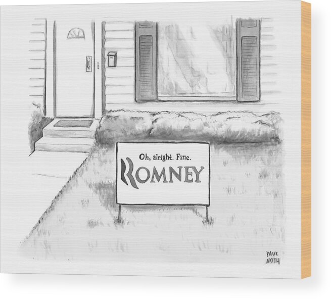 Elections-politicians + Campaigns Wood Print featuring the drawing Picket Sign Outside A Home Reads by Paul Noth