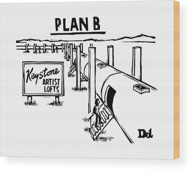 Keystone Pipeline Wood Print featuring the drawing Plan B
Keystone Pipeline Has Been Converted by Drew Dernavich