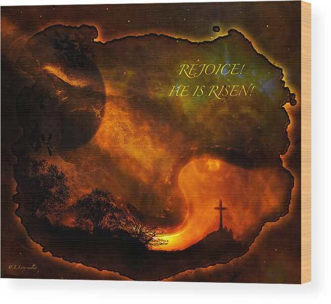 J Larry Walker Wood Print featuring the digital art Rejoice - He Is Risen by J Larry Walker