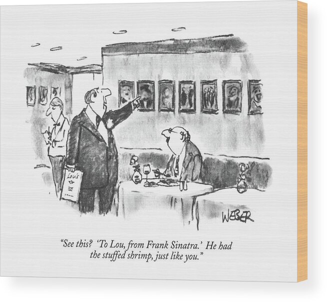 
(owner Of Restaurant Points Out One Of Many Photographs On Wall To Customer.)
Dining Wood Print featuring the drawing See This? 'to Lou by Robert Weber