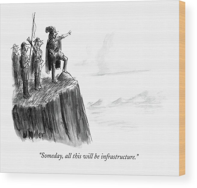 

 Explorers Stand On Cliff Wood Print featuring the drawing Someday, All This Will Be Infrastructure by Warren Miller