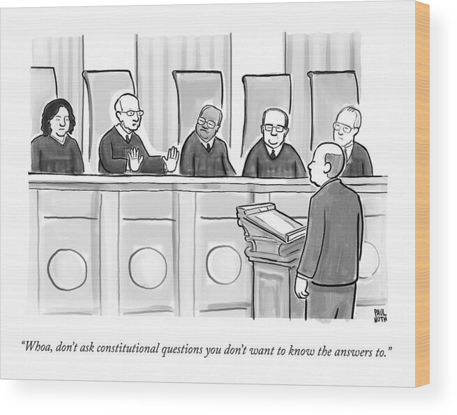 Justice Wood Print featuring the drawing Supreme Court Justices Say To A Man Approaching by Paul Noth