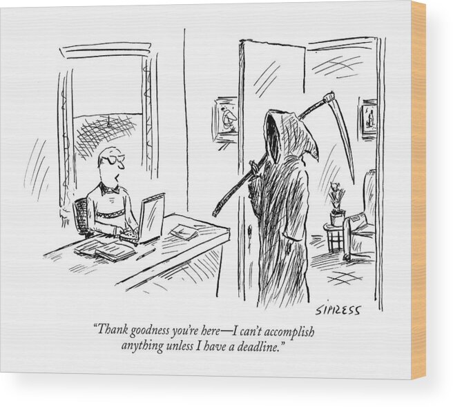 Grim Reaper Writers Death Motivation

(man At Computer Talking To Grim Reaper.) 120214 Dsi David Sipress Wood Print featuring the drawing Thank Goodness You're Here - I Can't Accomplish by David Sipress