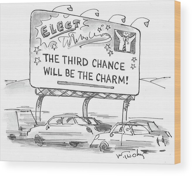 Elect Wood Print featuring the drawing Third Chance Will Be The Charm by Mike Twohy