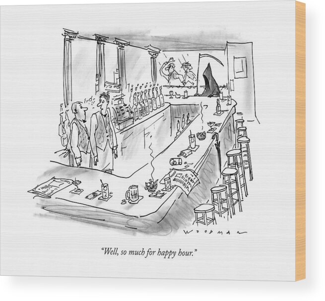 Dining Wood Print featuring the drawing Well, So Much For Happy Hour by Bill Woodman