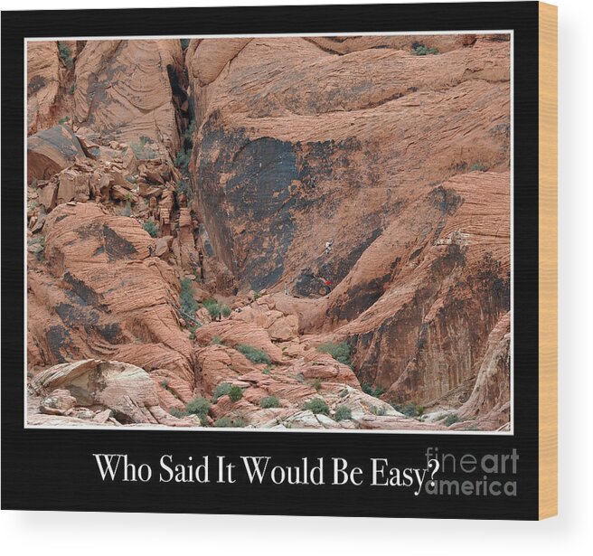 Rock-climbing Wood Print featuring the photograph Who Said it Would be Easy by Kirt Tisdale