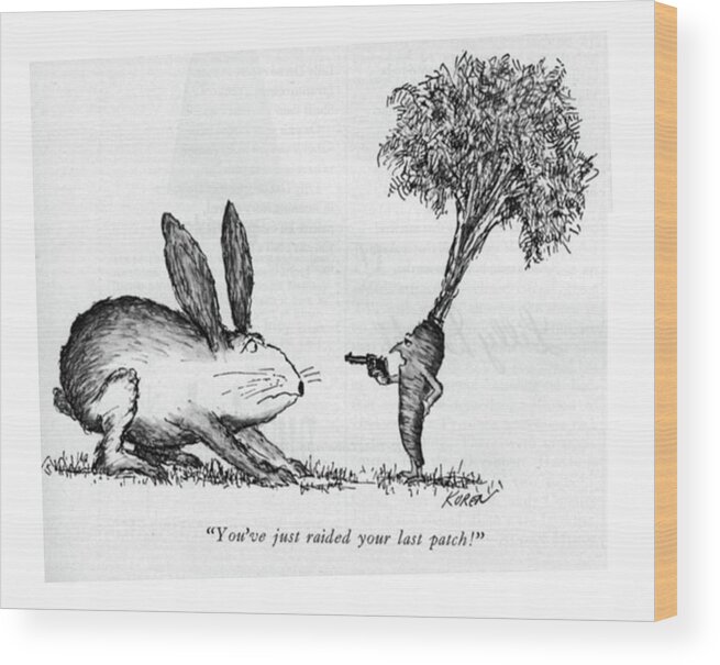 83128 Eko Edward Koren (little Carrot Stands Up To A Startled And Fearful Rabbit Wood Print featuring the drawing You've Just Raided Your Last Patch! by Edward Koren
