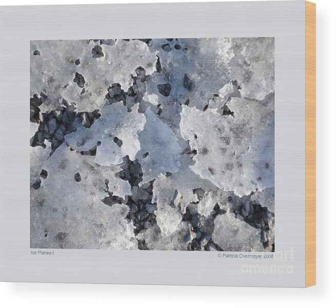 Ice Wood Print featuring the photograph Ice Planes-I by Patricia Overmoyer