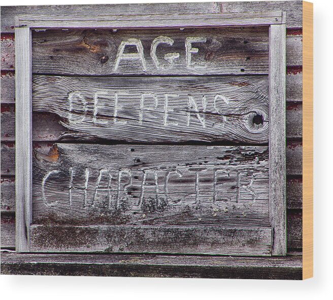 Sign Wood Print featuring the photograph Age Deepens Character Sign by Betty Denise