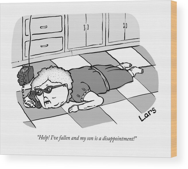 help! I've Fallen And My Son Is A Disappointment!� I've Fallen And I Can't Get Up Wood Print featuring the drawing Help I've fallen and my son is a disappointment by Lars Kenseth