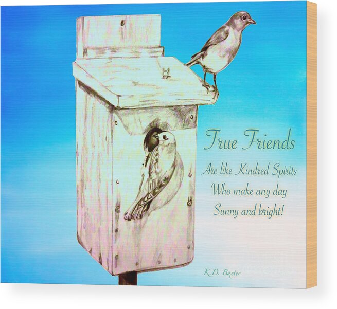 Eastern Bluebirds Nesting In A Handmade Wooden Birdhouse Male And Female Pair Of Birds Soul Mates Kindred Spirits Soft Pastel Blue Sky Lightened Towards The Bottom With Inspirational Saying Nature Scene Bird Drawings Eastern Bluebird Drawings Mixed Media Wood Print featuring the painting True Friends Are Like Kindred Spirits Who Make Any Day Sunny and Bright by Kimberlee Baxter